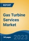 Gas Turbine Services Market - Industry Size, Share, Trends, Opportunity, and Forecast, 2018-2028 - Product Thumbnail Image