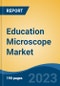 Education Microscope Market - Global Industry Size, Share, Trends, Opportunity, and Forecast, 2018-2028 - Product Image