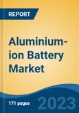 Aluminium-ion Battery Market - Industry Size, Share, Trends, Opportunity, and Forecast, 2018-2028- Product Image