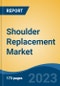 Shoulder Replacement Market - Industry Size, Share, Trends, Opportunity, and Forecast, 2018-2028 - Product Thumbnail Image