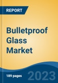 Bulletproof Glass Market - Industry Size, Share, Trends, Opportunity, and Forecast, 2018-2028- Product Image