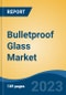 Bulletproof Glass Market - Industry Size, Share, Trends, Opportunity, and Forecast, 2018-2028 - Product Thumbnail Image