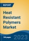 Heat Resistant Polymers Market - Industry Size, Share, Trends, Opportunity, and Forecast, 2018-2028 - Product Thumbnail Image