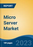 Micro Server Market - Industry Size, Share, Trends, Opportunity, and Forecast, 2018-2028- Product Image