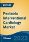 Pediatric Interventional Cardiology Market - Industry Size, Share, Trends, Opportunity, and Forecast, 2018-2028 - Product Thumbnail Image