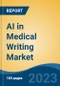 AI in Medical Writing Market - Global Industry Size, Share, Trends, Opportunity, and Forecast, 2018-2028 - Product Image