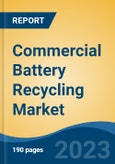 Commercial Battery Recycling Market - Global Industry Size, Share, Trends, Opportunity, and Forecast, 2018-2028- Product Image