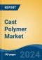 Cast Polymer Market - Global Industry Size, Share, Trends, Opportunity and Forecast, 2019-2029F - Product Image