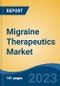 Migraine Therapeutics Market - Industry Size, Share, Trends, Opportunity, and Forecast, 2018-2028 - Product Thumbnail Image