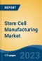 Stem Cell Manufacturing Market - Industry Size, Share, Trends, Opportunity, and Forecast, 2018-2028 - Product Thumbnail Image