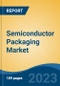 Semiconductor Packaging Market - Industry Size, Share, Trends, Opportunity, and Forecast, 2018-2028 - Product Thumbnail Image