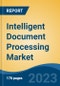 Intelligent Document Processing Market - Industry Size, Share, Trends, Opportunity, and Forecast, 2018-2028 - Product Thumbnail Image