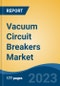 Vacuum Circuit Breakers Market - Industry Size, Share, Trends, Opportunity, and Forecast, 2018-2028 - Product Thumbnail Image