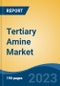 Tertiary Amine Market - Industry Size, Share, Trends, Opportunity, and Forecast, 2018-2028 - Product Thumbnail Image