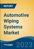 Automotive Wiping Systems Market - Industry Size, Share, Trends, Opportunity, and Forecast, 2018-2028- Product Image