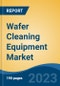 Wafer Cleaning Equipment Market - Industry Size, Share, Trends, Opportunity, and Forecast, 2018-2028 - Product Image