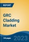 GRC Cladding Market - Global Industry Size, Share, Trends, Opportunity, and Forecast, 2018-2028 - Product Image