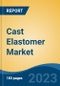 Cast Elastomer Market - Industry Size, Share, Trends, Opportunity, and Forecast, 2018-2028 - Product Thumbnail Image