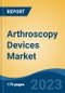 Arthroscopy Devices Market - Industry Size, Share, Trends, Opportunity, and Forecast, 2018-2028 - Product Thumbnail Image