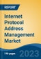 Internet Protocol Address Management Market - Global Industry Size, Share, Trends, Opportunity, and Forecast, 2018-2028 - Product Image