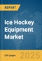 Ice Hockey Equipment Market Report 2025 - Product Image