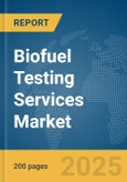 Biofuel Testing Services Market Report 2025- Product Image