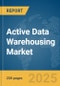 Active Data Warehousing (ADW) Market Report 2025 - Product Thumbnail Image