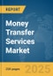 Money Transfer Services Market Report 2025 - Product Image