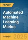 Automated Machine Learning (AutoML) Market Report 2025- Product Image