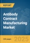 Antibody Contract Manufacturing Market Report 2025 - Product Image