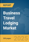 Business Travel Lodging Market Report 2025- Product Image