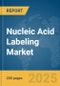 Nucleic Acid Labeling Market Report 2025 - Product Image