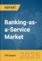 Banking-as-a-Service (BaaS) Market Report 2025 - Product Thumbnail Image