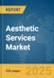 Aesthetic Services Market Report 2025 - Product Thumbnail Image