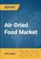 Air-Dried Food Market Report 2025 - Product Thumbnail Image