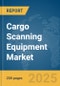 Cargo Scanning Equipment Market Report 2025 - Product Thumbnail Image