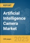 Artificial Intelligence (AI) Camera Market Report 2025 - Product Image