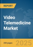 Video Telemedicine Market Report 2025- Product Image