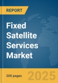 Fixed Satellite Services Market Report 2025- Product Image