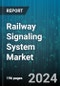 Railway Signaling System Market by Technology, Application - Global Forecast 2025-2030 - Product Image