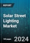 Solar Street Lighting Market by Lighting Source, Type, Deployment, Application - Global Forecast 2025-2030 - Product Thumbnail Image