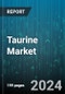 Taurine Market by Grade, Source, Form, Application - Global Forecast 2025-2030 - Product Image