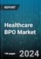 Healthcare BPO Market by Services Type, End User - Global Forecast 2025-2030 - Product Image