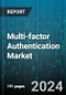 Multi-factor Authentication Market by Authentication, Component, Level of Authentication, Deployment, Industry - Global Forecast 2025-2030 - Product Image