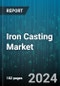 Iron Casting Market by Product, Process, Application - Global Forecast 2025-2030 - Product Thumbnail Image