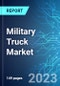 Military Truck Market: Analysis By Type, By Application, By Propulsion, By Transmission, By Region Size and Trends with Impact of COVID-19 and Forecast up to 2028 - Product Image