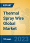 Thermal Spray Wire Global Market Insights 2023, Analysis and Forecast to 2028, by Manufacturers, Regions, Technology, Application, Product Type - Product Image