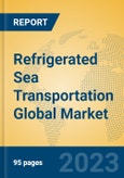 Refrigerated Sea Transportation Global Market Insights 2023, Analysis and Forecast to 2028, by Manufacturers, Regions, Technology, Application, Product Type- Product Image