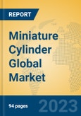 Miniature Cylinder Global Market Insights 2023, Analysis and Forecast to 2028, by Manufacturers, Regions, Technology, Application, Product Type- Product Image