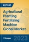 Agricultural Planting Fertilizing Machine Global Market Insights 2023, Analysis and Forecast to 2028, by Manufacturers, Regions, Technology, Application, Product Type - Product Thumbnail Image